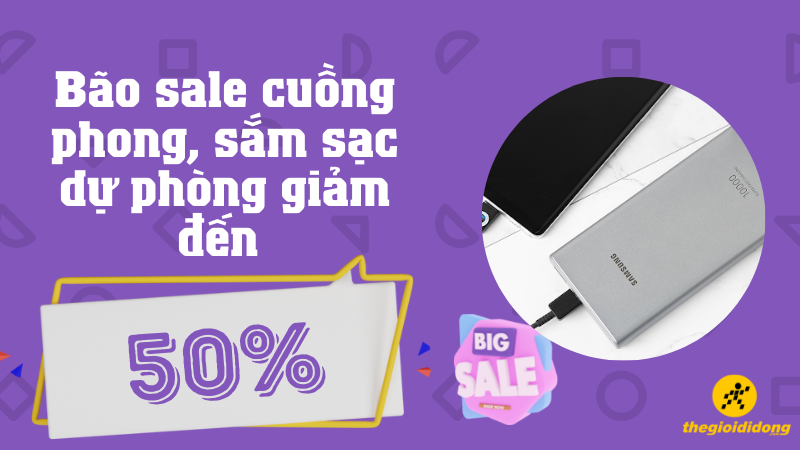 B&atilde;o sale cuồng phong, sắm sạc dự ph&ograve;ng giảm đến 50%
