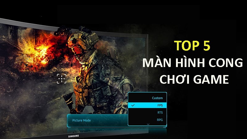 Top 5 màn hình cong chơi game chính hãng