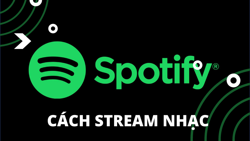 Cách Stream nhạc trên Spotify nhanh nhất, cực hiệu quả