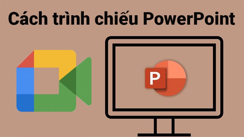 Cách trình chiếu PowerPoint trên Google Meet nhanh, đơn giản Cách trình chiếu PowerPoint trên Google Meet nhanh, đơn giản