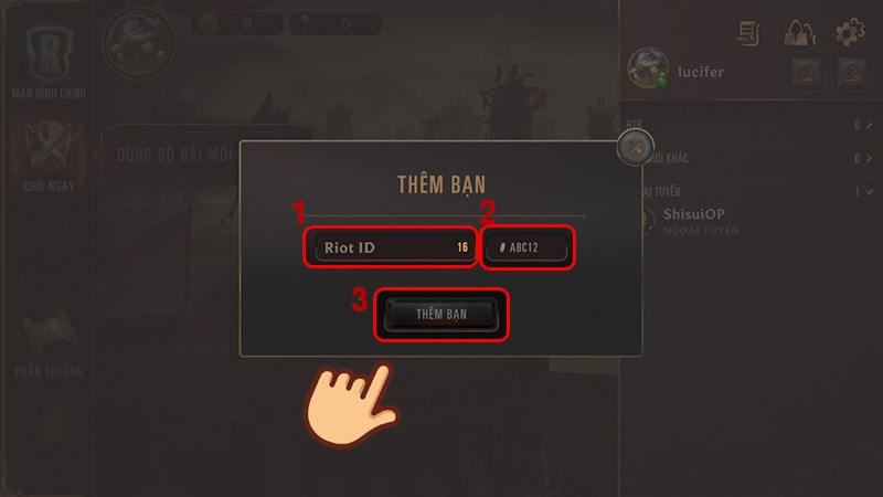 Nhập T&ecirc;n v&agrave; ID RIOT của bạn b&egrave; sau đ&oacute; nhấn Th&ecirc;m bạn