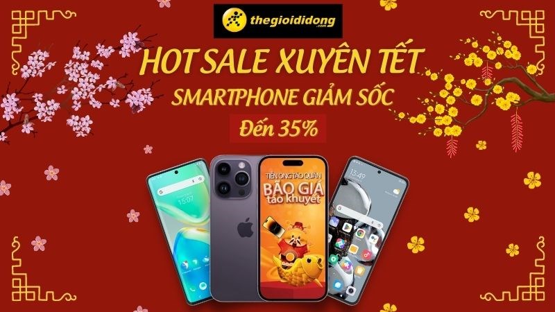 HOT Sale Xuy&ecirc;n Tết - Smartphone giảm sốc đến 35% tại Thế Giới Di Động
