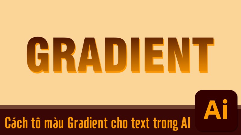 3 Cách Tô Màu Gradient Cho Text Trong Illustrator Đơn Giản Nhất