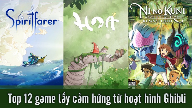 Top 12 tựa game đặc sắc lấy cảm hứng từ hoạt hình Ghibli Top 12 tựa game đặc sắc lấy cảm hứng từ hoạt hình Ghibli
