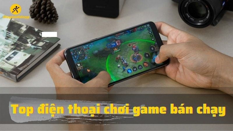 Top điện thoại chơi game b&aacute;n chạy nhất tại TGDĐ