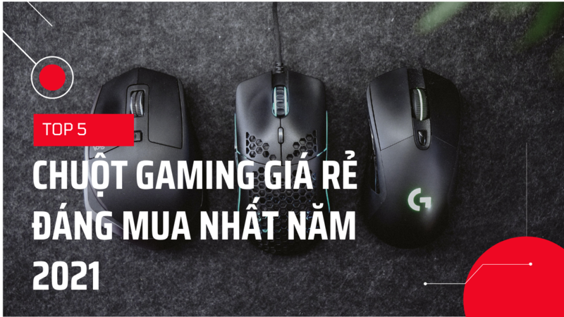 Top 5 Chuột chơi game gi&aacute; rẻ tr&ecirc;n dưới 300k đ&aacute;ng mua nhất 2021