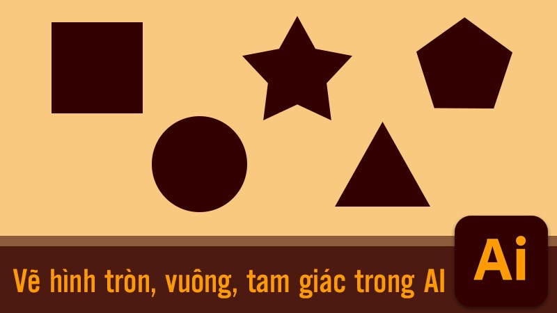 C&aacute;ch vẽ h&igrave;nh tr&ograve;n, vu&ocirc;ng, tam gi&aacute;c, ng&ocirc;i sao trong Illustrator (AI)
