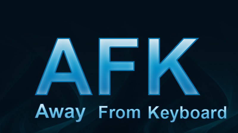 AFK là viết tắt tiếng Anh của cụm từ "Take Away From Keyboard"