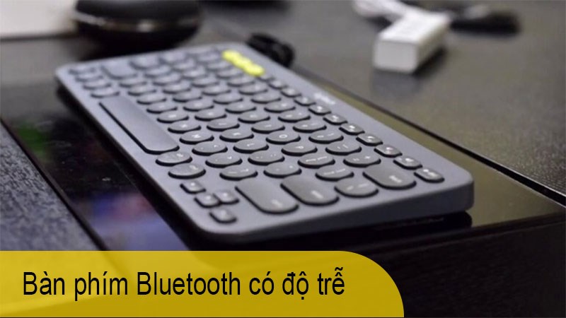 B&agrave;n ph&iacute;m Bluetooth c&oacute; độ trễ