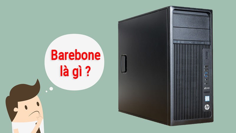 Barebone là gì? Tất tần tật về chiếc máy tính có kích thước “mini”