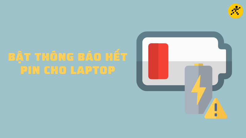 5 c&aacute;ch bật th&ocirc;ng b&aacute;o hết pin cho laptop nhanh gọn từ A - Z