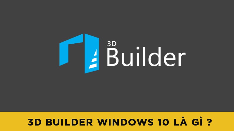 3D Builder là gì? Tìm Hiểu Phần Mềm Tạo Hình và In 3D Hàng Đầu