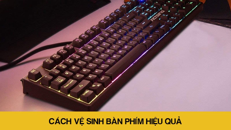 Cách vệ sinh bàn phím máy tính, bàn phím cơ cực hiệu quả