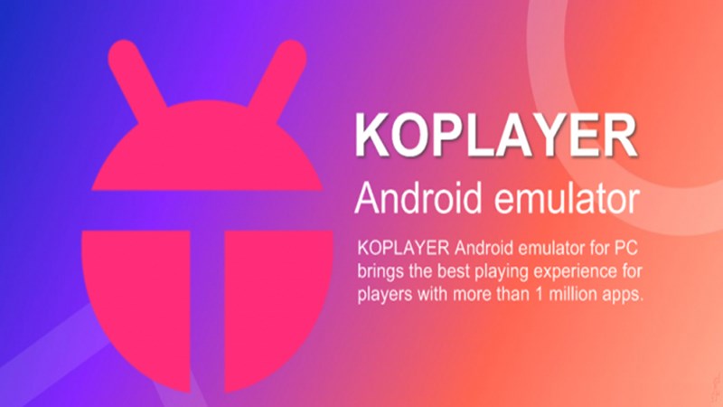 KoPlayer là gì? Phần mềm giả lập Android có nguy hiểm không?