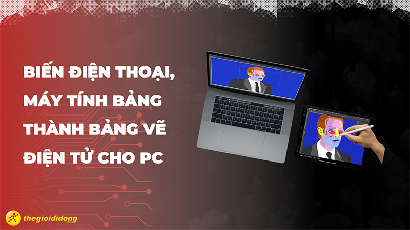 Biến điện thoại, máy tính bảng thành bảng vẽ điện tử cho PC