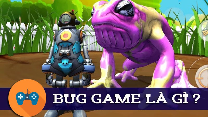 Bug game là gì? Lợi ích và mặt trái của Bug game mà bạn cần biết