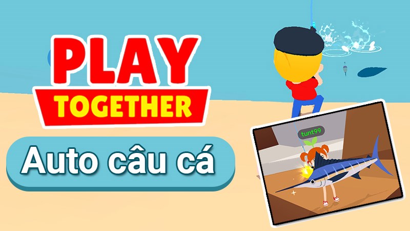 Cách Auto câu cá trong Play Together