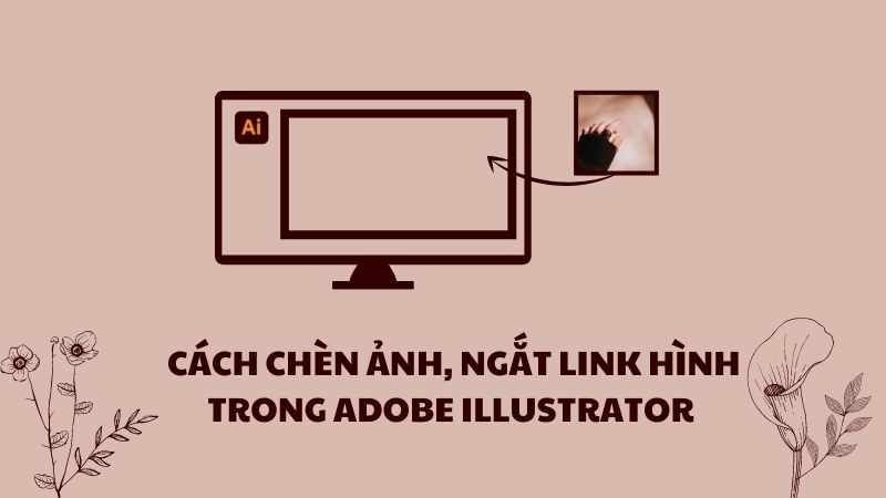 C&aacute;ch ch&egrave;n ảnh, ngắt link h&igrave;nh (embed) trong Adobe Illustrator