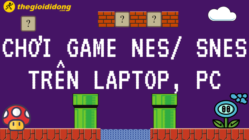 Cách chơi game NES, SNES ngay trên laptop, PC cực kì đơn giản