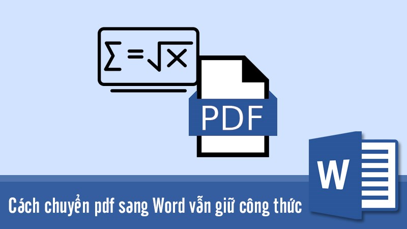 Hướng dẫn nhanh, chi tiết cách chuyển file pdf sang word vẫn giữ công thức