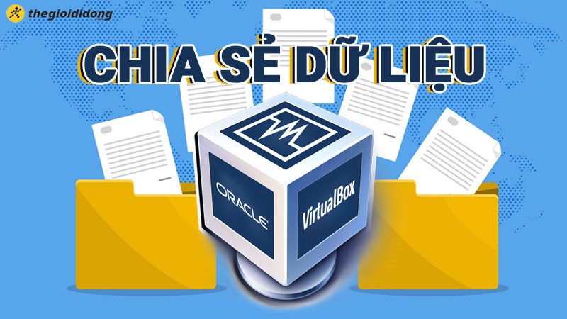 C&aacute;ch copy, chia sẻ dữ liệu từ m&aacute;y thật sang m&aacute;y ảo Virtualbox hiệu quả
