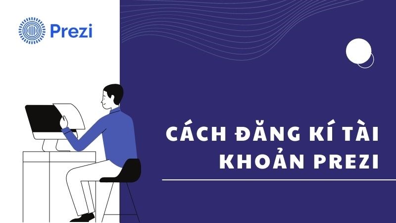 5 c&aacute;ch đăng k&yacute; t&agrave;i khoản Prezi miễn ph&iacute;, nhanh, đơn giản nhất