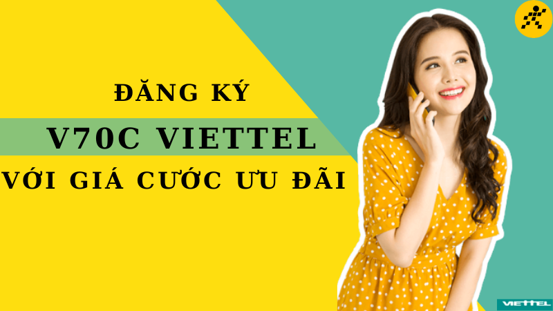 Cách đăng ký gói V70C Viettel nhanh, tiện lợi với giá cước ưu đãi