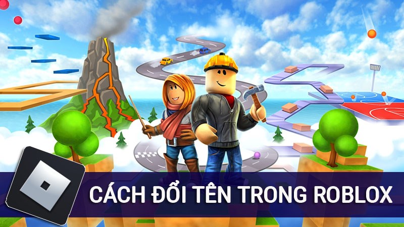 Cách đổi tên trong Roblox đơn giản, dễ thực hiện nhất