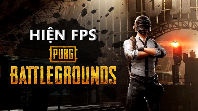 C&aacute;ch hiện FPS trong PUBG