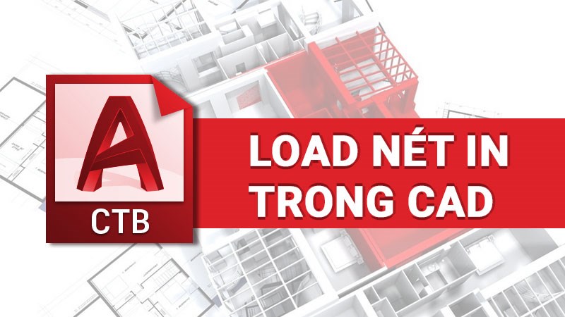 C&aacute;ch load n&eacute;t in trong CAD