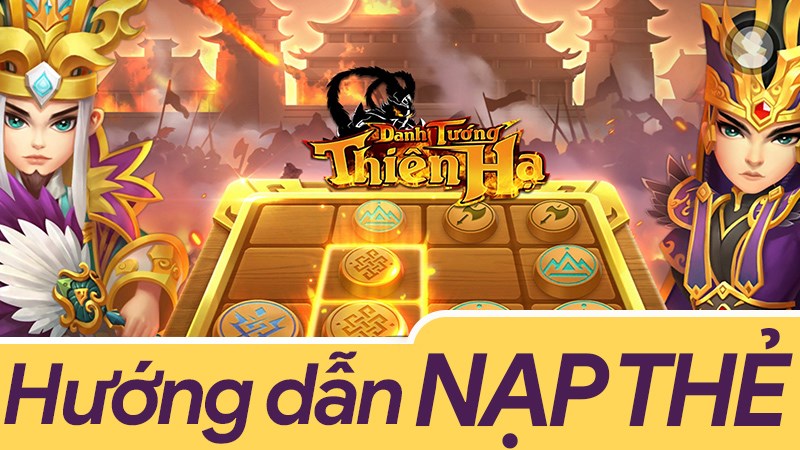 Hướng dẫn nạp Tam Anh Thủ Th&agrave;nh - Danh Tướng Thi&ecirc;n Hạ đơn giản