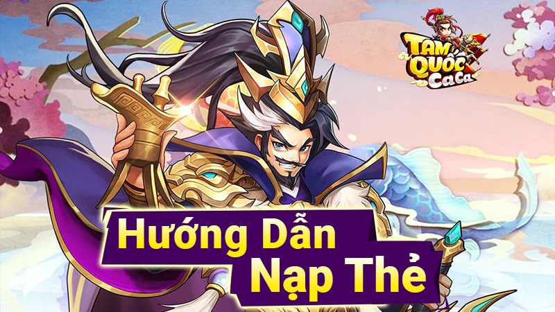 C&aacute;ch nạp Tam Quốc Ca Ca đơn giản