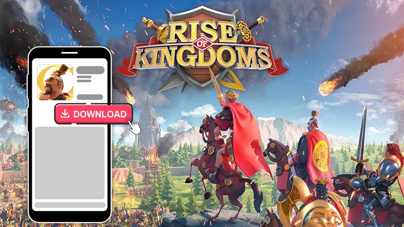 Cách tải Rise Of Kingdoms trên điện thoại