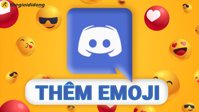 Cách thêm emoji vào Discord giúp các cuộc hội thoại thú vị hơn