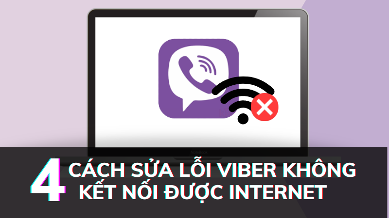 Khắc phục lỗi Viber b&aacute;o kh&ocirc;ng c&oacute; kết nối Internet tr&ecirc;n m&aacute;y t&iacute;nh