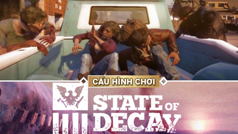 Cấu hình chơi State of Decay chi tiết