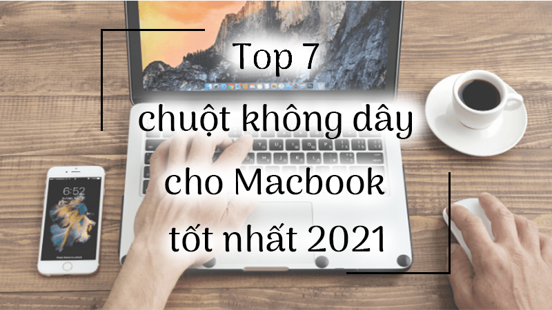 Top 7 chuột không dây cho Macbook tốt nhất 2021