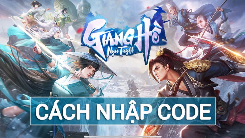 Code Giang Hồ Ngũ Tuyệt mới nhất | Cách nhập code