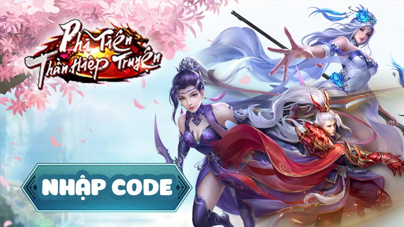 Code Phi Ti&ecirc;n Thần Hiệp Truyện mới nhất