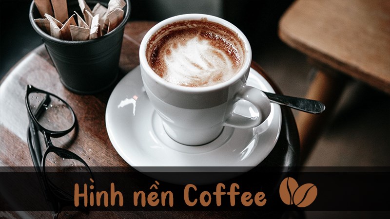 Top Với Hơn 103 Hình Nền Cốc Cafe Tuyệt Vời Nhất - Thdonghoadian