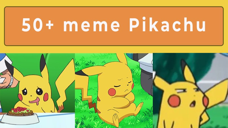 Tổng hợp 50+ meme Pikachu bất ngờ, hài hước, bựa, đáng yêu, tức giận