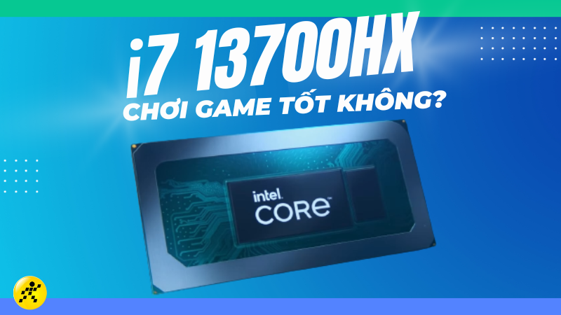 CPU 13700HX c&oacute; mạnh kh&ocirc;ng? Chơi game tốt kh&ocirc;ng?
