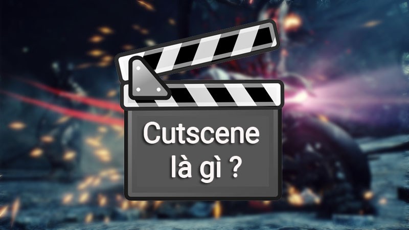 Cutscene là gì? Yếu tố “phù phép” mang đến trải nghiệm game hấp dẫn