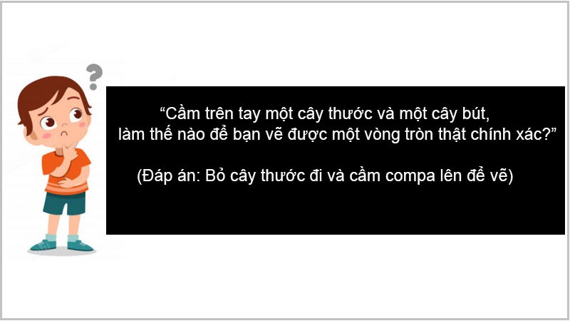  Cầm trên tay một cây thước và một cây bút, làm thế nào để bạn vẽ được một vòng tròn thật chính xác?