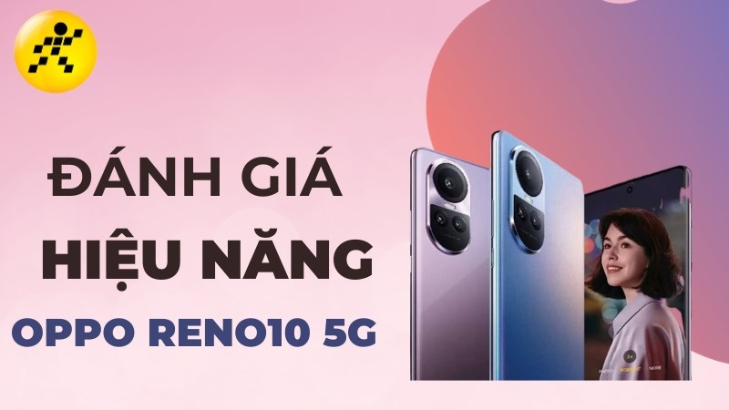 Đ&aacute;nh gi&aacute; hiệu năng OPPO Reno10 5G: Điểm antutu, Chơi game tốt kh&ocirc;ng?