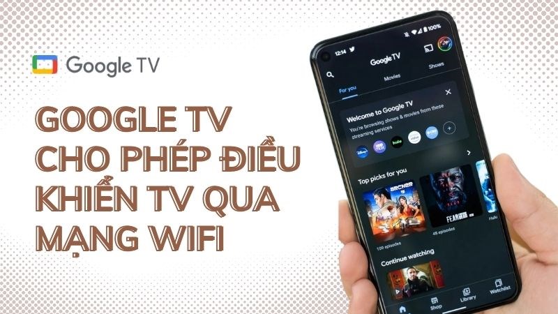 Ứng dụng Google TV cho ph&eacute;p điều khiển TV qua mạng wifi