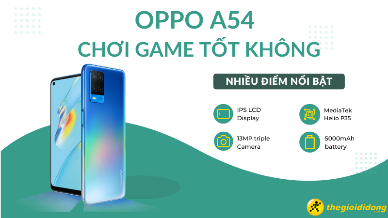 Oppo A54 chơi game tốt kh&ocirc;ng? Nhiều c&ocirc;ng nghệ t&iacute;ch hợp tốt