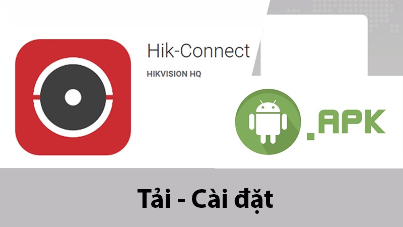 2 cách tải, cài đặt app Hik-Connect cho điện thoại Android