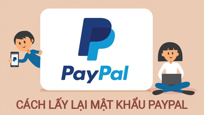Hướng d&acirc;̃n cách l&acirc;́y lại mật khẩu Paypal đơn giản, nhanh chóng