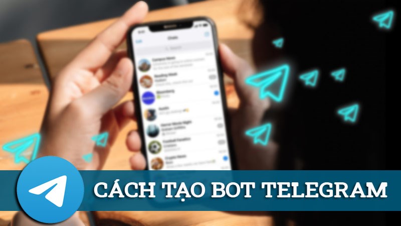 Hướng dẫn tạo Bot Telegram đơn giản, ai cũng có thể thực hiện